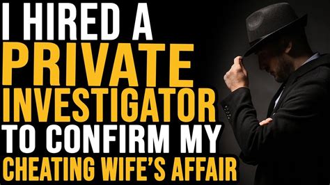I Hired A Private Investigator To Confirm My Cheating Wife’s Affair Youtube