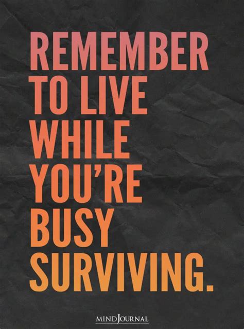 Remember To Live While Youre Busy Surviving Happy Quotes Life Quotes