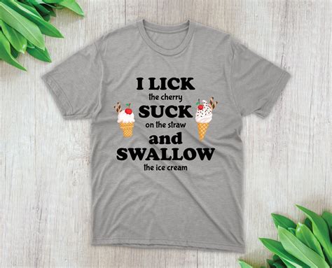 i lick suck and swallow tshirt women shirt women shirt funny tee naughty joke shirt men