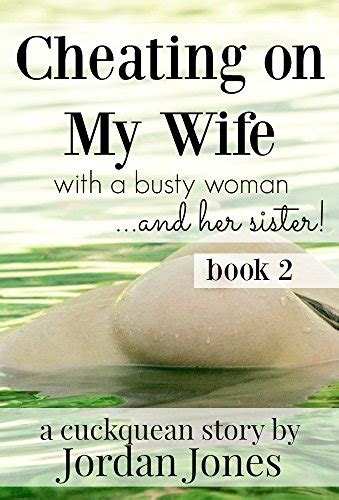 cheating on my wife with a busty woman and her sister a cuckquean story kindle edition by