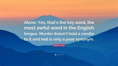 Stephen King Quote “alone Yes Thats The Key Word The Most Awful