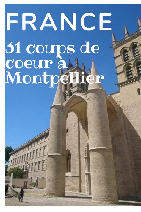 Visiter Montpellier En 31 Idées Que Faire Que Voir Que Goûter Blog