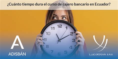 cajeros 2022 ¿cuánto tiempo dura el curso de cajero bancario en ecuador