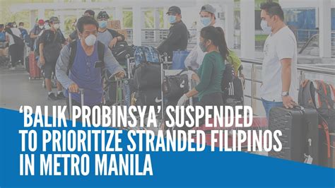 ‘balik Probinsya Suspended To Prioritize Stranded Filipinos In Metro