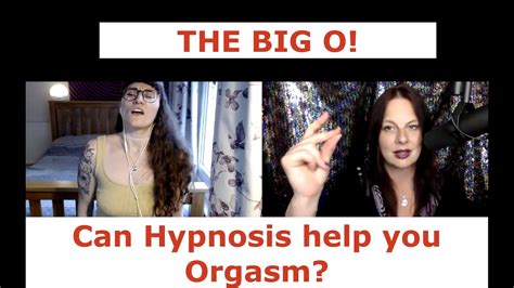 The Big O Can Hypnosis Help You Orgasm YES YES YES It Can YouTube
