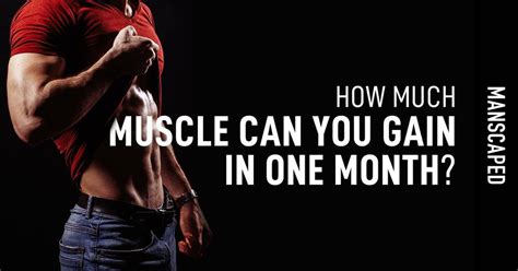 How Much Muscle Can You Gain In A Month Manscaped Blog Muscle