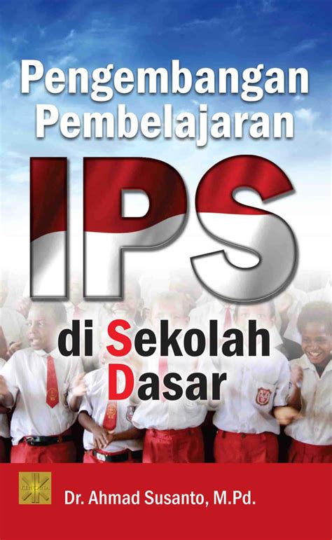 Jual Buku Pengembangan Pembelajaran Ips Di Sd Oleh Dr Ahmad Susanto M