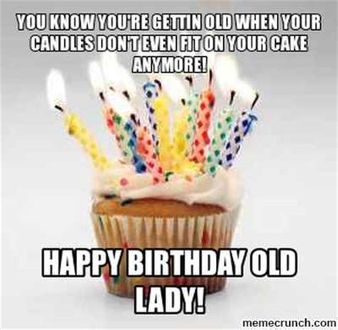 It reminds me that you will always be older than me! Old Lady Birthday Quotes. QuotesGram