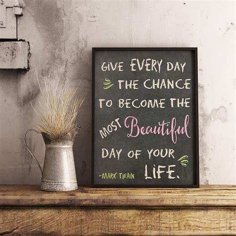 Mark Twain Quote Give Every Day The Chance To Become The Most Mark