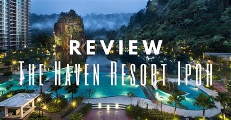 Last week the regionally acclaimed malaysian developer, the haven sdn. The Haven Resort Ipoh Review: Is This 5-star Hotel Worth ...