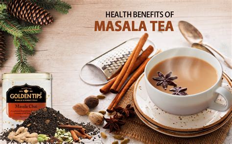 Top 6 Health Benefits Of Indian Masala Chai Golden Tips