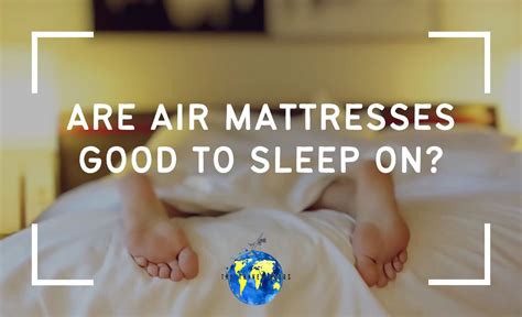 Are Air Mattresses Good To Sleep On Camping Tips The Travel Blogs