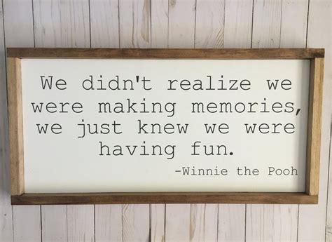 Winnie The Pooh Wood Sign Quote We Didnt Realize We Were Making Memories We Just Knew We Were