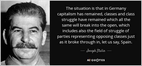 He was named after saint joseph and was raised to be a priest. Joseph Stalin quote: The situation is that in Germany ...