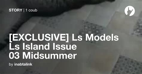 Exclusive Ls Models Ls Island Issue 03 Midsummer Coub