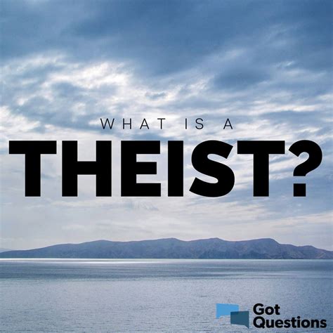 What Is A Theist Gotquestions Org