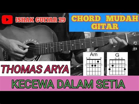 Maybe you would like to learn more about one of these? Chord Mudah Gitar (Kecewa Dalam Setia - Thomas Arya) By Ishak Guitar 29 - YouTube