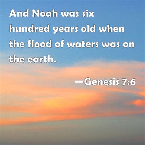 Genesis 76 And Noah Was Six Hundred Years Old When The Flood Of Waters