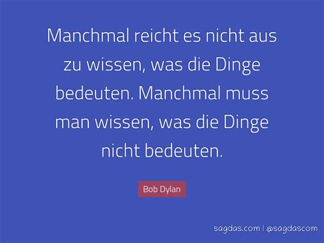 Bob dylan (born robert allen zimmerman; Bob Dylan Zitat: Manchmal reicht es nicht aus zu ... - sagdas