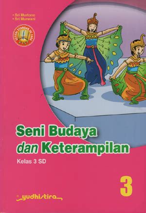 Makalah materi soal seni budaya kelas 3 diterangkan mulai dari pelajaran sd, smp, atau sma plus min, mts, ma dan smk lengkap dengan contoh soal dan jawabannya. Seni Budaya dan Keterampilan SD Kelas 3 - Yudhistira