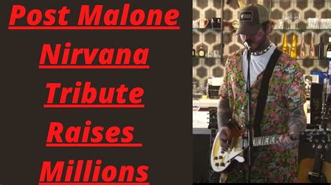 Post Malone Nirvana Tribute Raises Millions Youtube