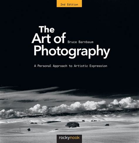 The Art Of Photography A Personal Approach To Artistic Expression By