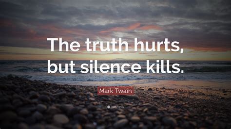 Mark Twain Quote “the Truth Hurts But Silence Kills”