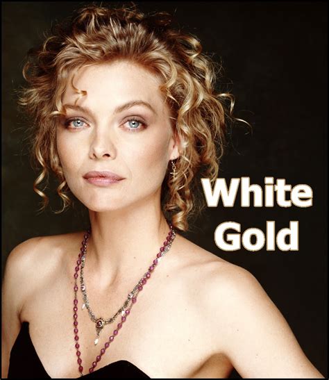 White Gold Michelle Pfeiffer White Gold