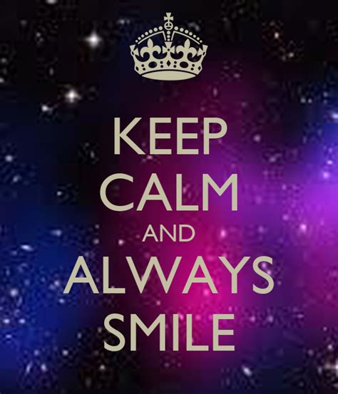 Keep Calm And Always Smile Keep Calm And Carry On Image