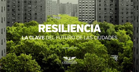 Resiliencia Clave Del Futuro De Las Ciudades Bancada Naranja
