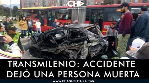 VÍdeo Un Muerto Y Ocho Heridos En Accidente En Transmilenio Cnc Noticias Colombia