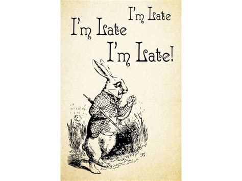 The White Rabbit Im Late Im Late Im Late Alice In Wonderland Quote