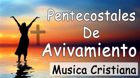 Musica Cristiana De Avivamiento Pentecostales De Avivamiento Youtube