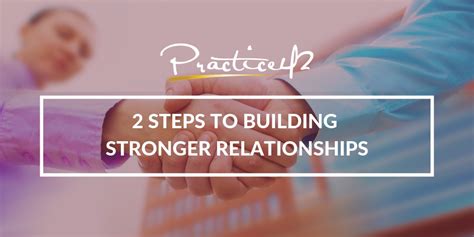 2 Steps To Building Stronger Relationships Practice42