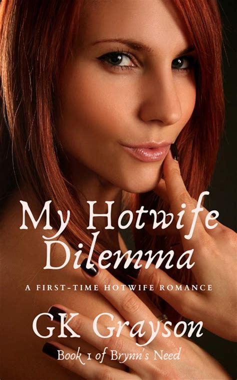 My Hotwife Dilemma Brynns Need 1 By Gk Grayson Goodreads