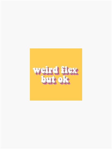 Weird Flex But Ok Meme Sticker By Pristinevibesng Redbubble