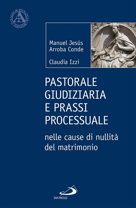 Pastorale Giudiziaria E Prassi Processuale Nelle Cause Di Nullit Del