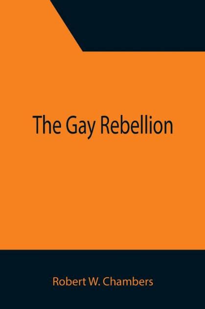 the gay rebellion by robert w chambers paperback barnes and noble®
