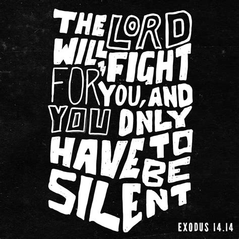 Exodus 1414 The Lord Will Fight For You You Need Only To Be Still