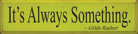 Its Always Something ~ Gilda Radner Wood Sign With Famous Quotes