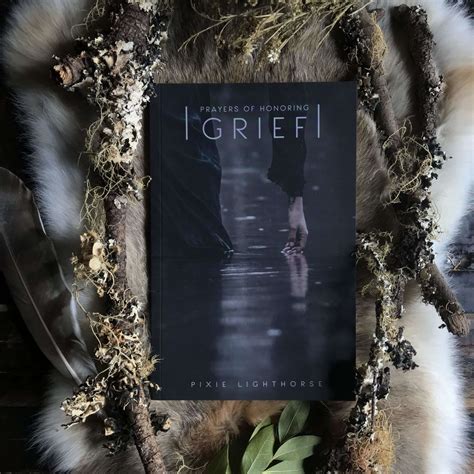 Prayers for Honoring Grief by Pixie Lighthorse | Clear Mourning