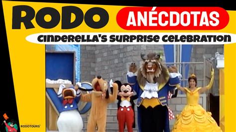 Cinderellas Surprise Celebration Rodo Anécdotas Youtube