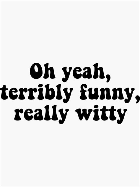 Oh Yeah Terribly Funny Really Witty Design Sticker By Kyrostickers
