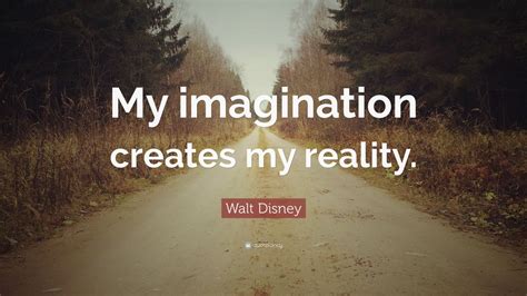 Walt Disney Quote My Imagination Creates My Reality 12 Wallpapers