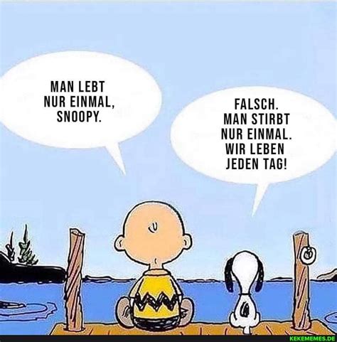 Man Lebt Nur Einmal Falsch Snoopy Man Stirbt Nur Einmal Wir Leben