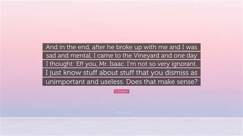 e lockhart quote “and in the end after he broke up with me and i was sad and mental i came