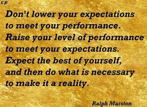 Dont Lower Your Expectations To Meet Your Performance Raise Your