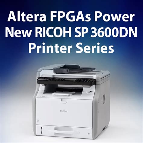 Maybe you would like to learn more about one of these? FPGAs Power New RICOH SP 3600DN Printer Series