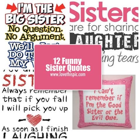 I feel that i'm definitely one of the luckiest! 12 Funny Sister Quotes