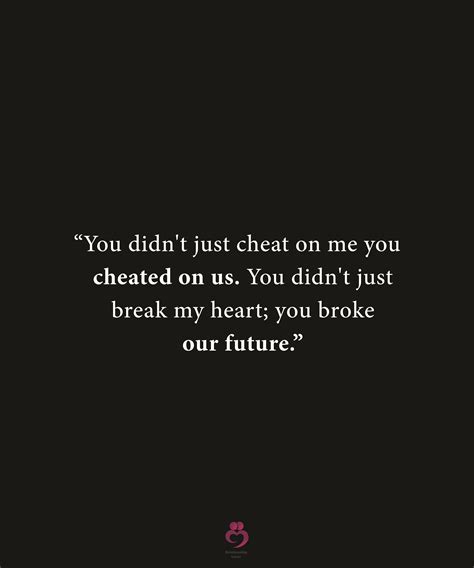 You Didnt Just Cheat On Me You Cheated On Us Love Quotes Funny You